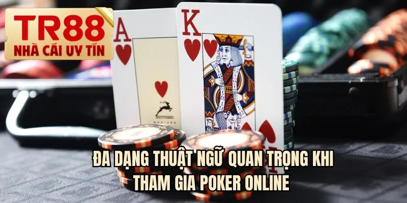 Đa dạng thuật ngữ quan trọng khi tham gia Poker online