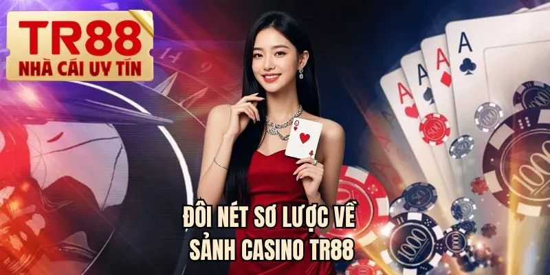 Đôi nét sơ lược về sảnh casino TR88