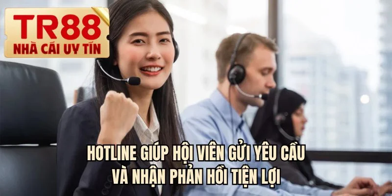 Hotline giúp hội viên gửi yêu cầu và nhận phản hồi tiện lợi