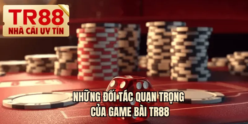 Những đối tác quan trọng của game bài TR88