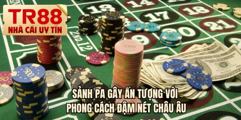 Sảnh casino PA gây ấn tượng với phong cách đậm nét châu Âu